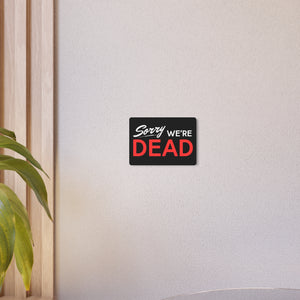 We’re Dead Sign - Creature Culture